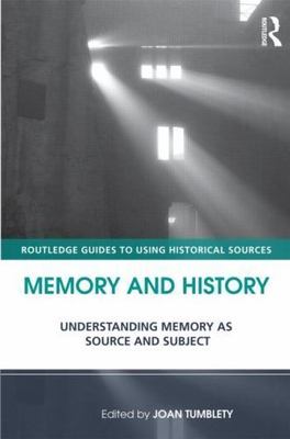 Memory and History : Understanding Memory As Source and Subject, Paperback by...