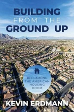 Building from the Ground Up : Reclaiming the American Housing Boom, Paperback...