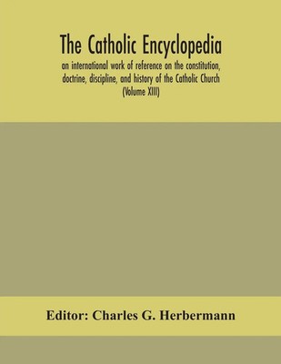 Charles G. Herbermann | The Catholic Encyclopedia; An International Work Of...