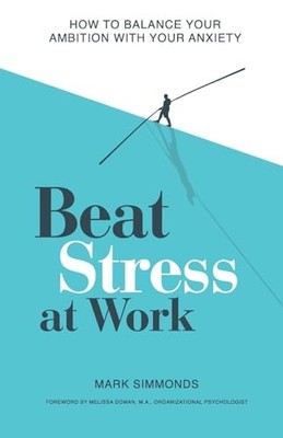 Beat Stress at Work: How to Balance ..., Simmonds, Mark