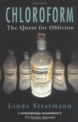 Chloroform: The Quest For Oblivion, Stratmann, Linda