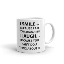 I Smile Because I Am Your Daughter Coffee Tea Ceramic Mug Office Work Cup Gift