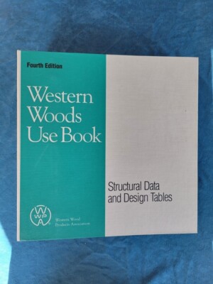 WESTERN WOODS USE BOOK - STRUCTURAL DATA AND DESIGN TABLES ; FOURTH EDITION 1996