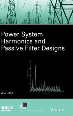 Power System Harmonics and Passive Filter Designs by J. C. Das - 9781118861622