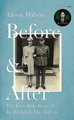 Before & After: The Incredible Story of the Real-life Mrs Wilson by Alison Wils