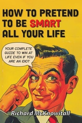 How to Pretend to Be Smart All Your Life Your Complete  - paperback NEW RICHARD.
