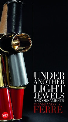 Gianfranco Ferre: Unter einem anderen Licht: Schmuck und Ornamente von Gianfranco Fer...