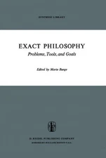 EXACT PHILOSOPHY: PROBLEMS, TOOLS, AND GOALS (SYNTHESE By M. Bunge - Hardcover