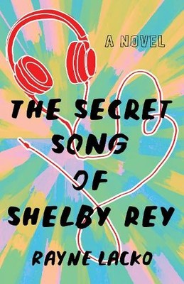 Rayne Lacko The Secret Song of Shelby Ray (Taschenbuch)
