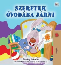 I Love to Go to Daycare (Hungarian Children's Book) by Shelley Admont (Hungarian