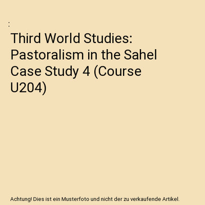 Third World Studies: Pastoralism in the Sahel Case Study 4 [Course U204]