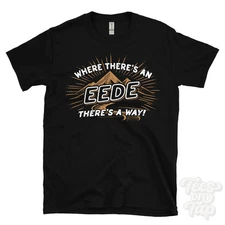 WHERE THERE'S AN EEDE... T-SHIRT name surname funny family gift idea