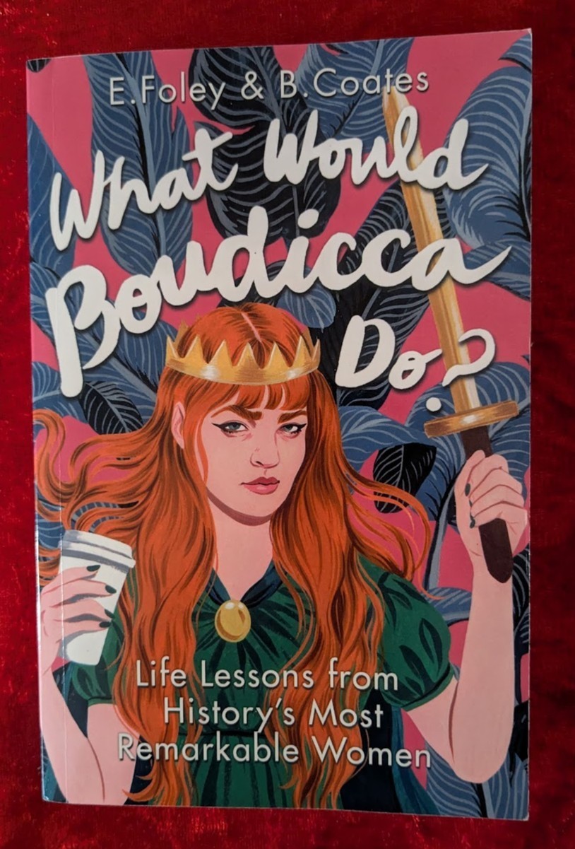WHAT WOULD BOUDICCA DO? by E. FOLEY & B. COATES - Faber - 2018 - P/B* PROOF *