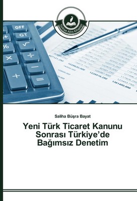 Saliha Bü¿ra Bayat | Yeni Türk Ticaret Kanunu Sonras¿ Türkiye'de Ba¿¿ms¿z...