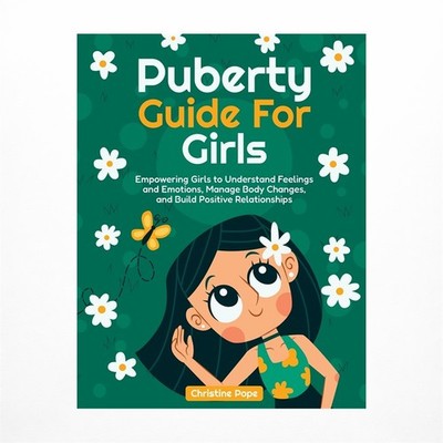 Puberty Guide for Girls: Empowering Girls to Understand Feelings and Emotions...
