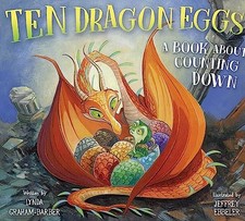 Ten Dragon Eggs: A Book About Counting Down by Graham-Barber, Lynda