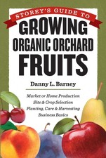 Storey's Guide to Growing Organic Orchard Fruits for Market: Market or Home ...