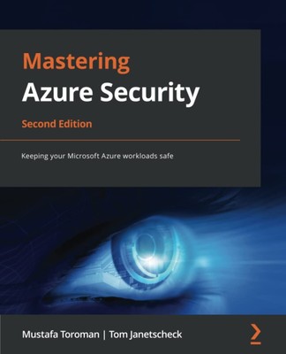 Mastering Azure Security: Keeping your Microsoft Azure workloads..PAPERBACK b...