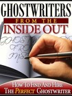 Ghostwriters From The Inside Out: How to Find &amp; Hire the Perfect Ghost...(EBook)