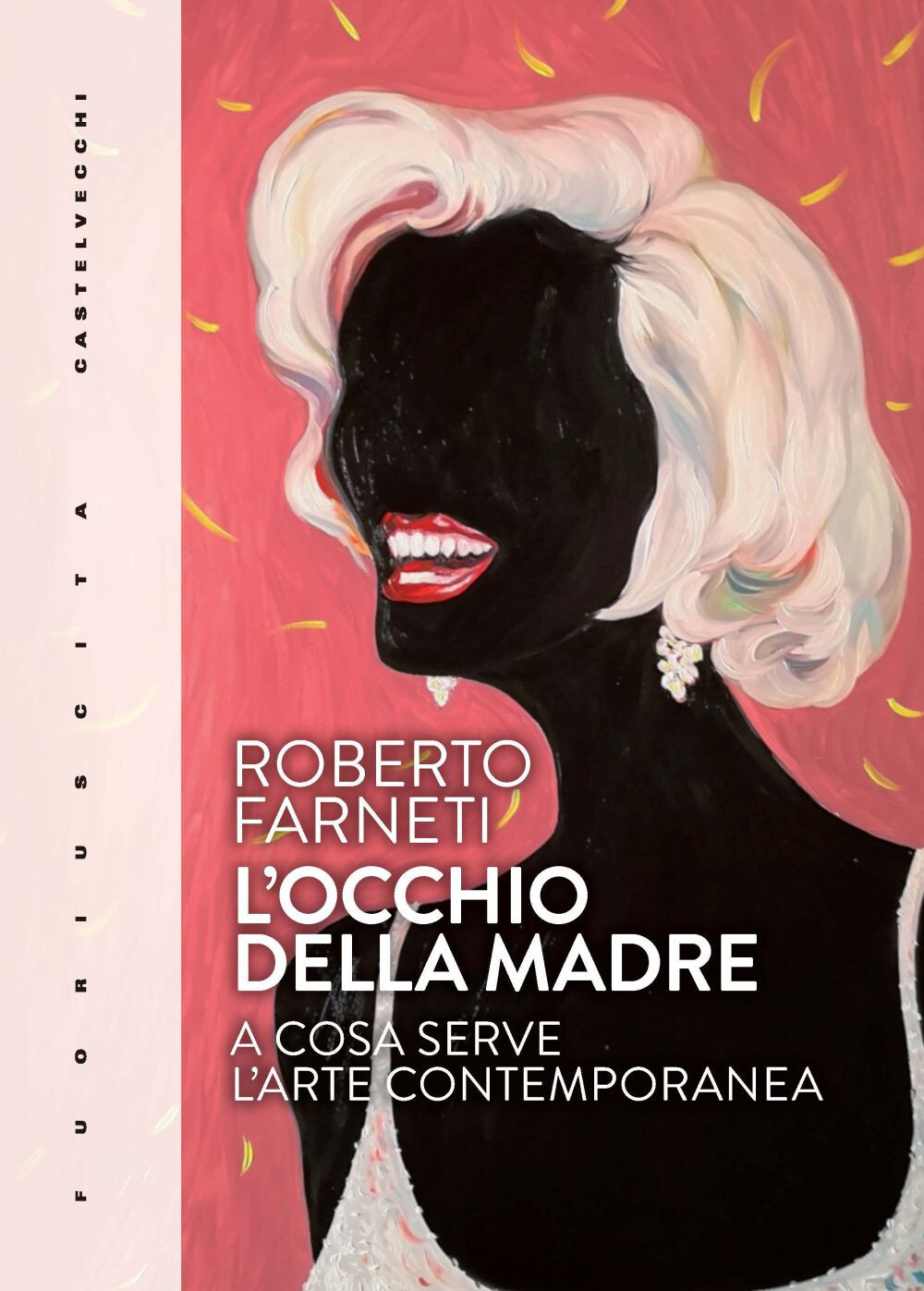 L'occhio della madre. A cosa serve l'arte contemporanea - Farneti Roberto
