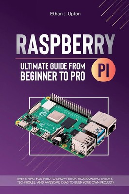 Raspberry Pi 4 Ultimate Guide From Beginner to Pro Ethan J. Upton Taschenbuch
