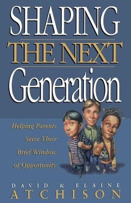 Shaping the Next Generation : Helping Parents Seize Their Brief Window of Opp...