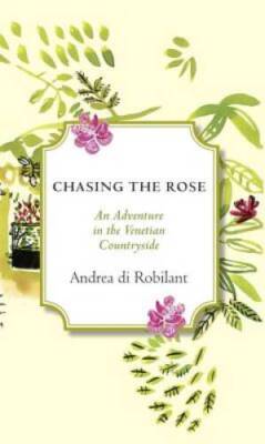 Chasing the Rose: An Adventure in the Venetian Countryside - VERY GOOD