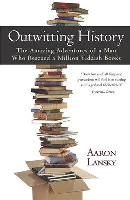 Outwitting History: The Amazing Adventures of a Man Who Rescued a Million Yi...