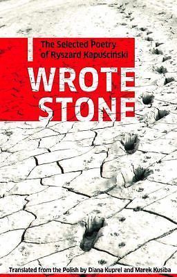 I Wrote Stone: the Selected Poetry of Ryszard Kapuscinski by Ryszard ...