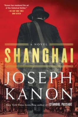 Shanghai: A Novel - Hardcover By Kanon, Joseph - GOOD