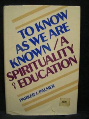 To Know As We Are Known: A Spirituality of Education - Hardcover - GOOD