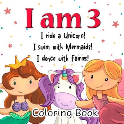 I am 3! I Ride a Unicorn! I Swim with Mermaids! I Dance with Fairies!: Cute ...