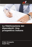 La Fidelizzazione Dei Dipendenti: Una Prospettiva Indiana Srijan Sengupta