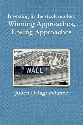 Investing in the Stock Market: Winning Approaches, Losing Approaches by Julien D