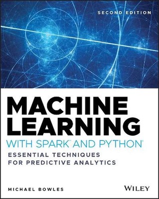 Machine Learning with Spark and Python: Essential Techniques for Predictive Anal