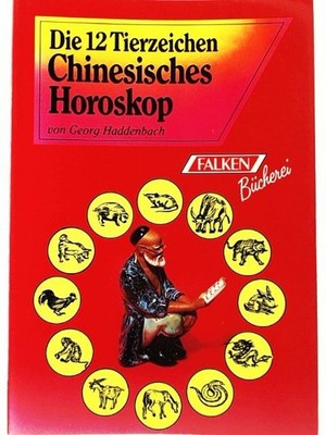 Die zwölf Tierzeichen im chinesischen Horoskop Haddenbach, Georg: