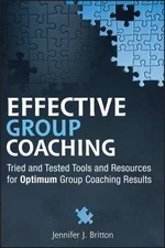 Effective Group Coaching: Tried and Tested Tools and Resources for Optimum Coach