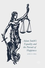 Adam Smiths Equality and the Pursuit of Happiness by John E. Hill (English) Hard
