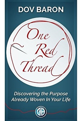 ONE RED THREAD: DISCOVERING THE PURPOSE ALREADY WOVEN INTO By Dov Baron & Dov