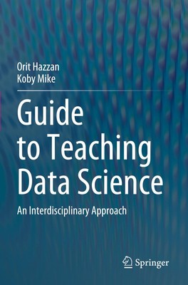 Guide to Teaching Data Science An Interdisciplinary Approach Koby Mike (u. a.)
