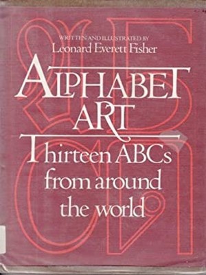 Alphabet art: Thirteen ABCs from around the world Leonard Everett