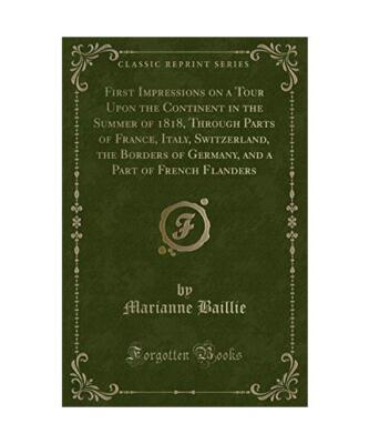 First Impressions on a Tour Upon the Continent in the Summer of 1818, Through Pa