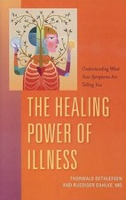 Thorwald Dethlefsen / HEALING POWER OF ILLNESS The Meaning of Symptoms & How