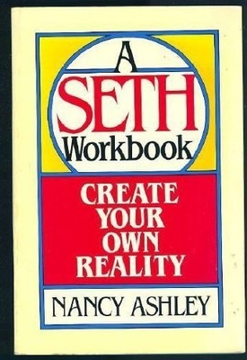 Create Your Own Reality: A Seth Workbook by Ashley, Nancy, Good Book