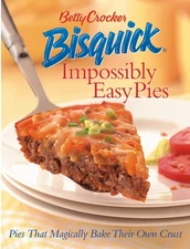 Betty Crocker Bisquick Impossibly Easy Pies: Pies that Magically Bake Their ...