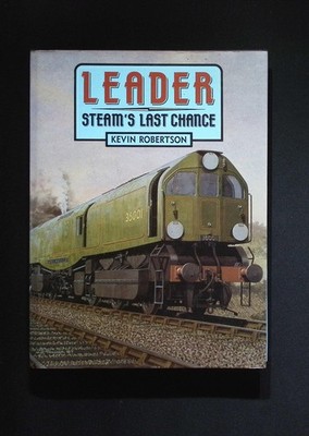 Leader Steam's Last Chance   Robertson   Alan Sutton 1st Edition HB Railway Hist