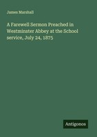 James Marshall | A Farewell Sermon Preached In Westminster Abbey At The...