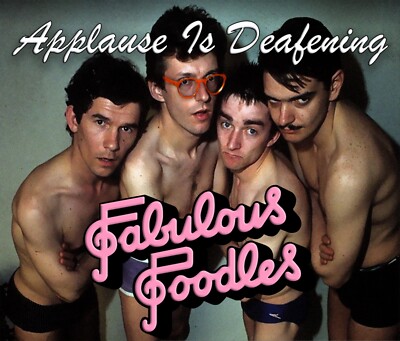 FABULOUS POODLES ''APPLAUSE IS DEAFENING'' 4 CD