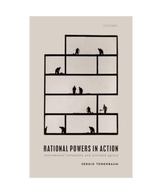 Rational Powers in Action: Instrumental Rationality and Extended Agency, Sergio 