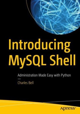Introducing Mysql Shell : Administration Made Easy With Python, Paperback by ...